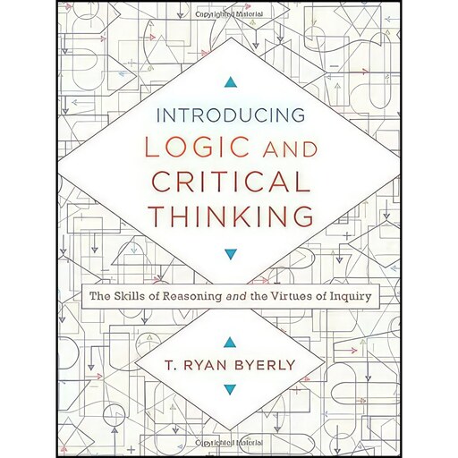 کتاب زبان اصلی Introducing Logic and Critical Thinking اثر T Ryan Byerly