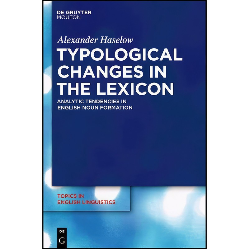 کتاب Typological Changes in the Lexicon اثر Alexander Haselow انتشارات De Gruyter Mouton | گارانتی اصالت و سلامت فیزیکی