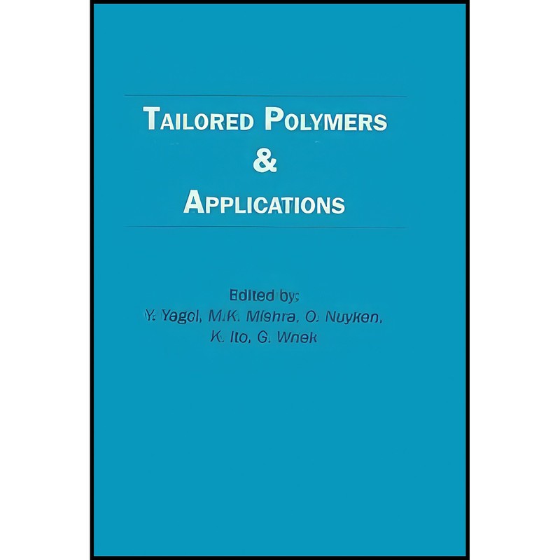 کتاب Tailored Polymers and Applications اثر Yagci and Mishra and Nuyken انتشارات CRC Press | گارانتی اصالت و سلامت فیزیک