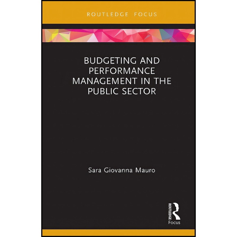 کتاب Budgeting and Performance Management in the Public Sector  اثر Sara Giovanna Mauro انتشارات Routledge | گارانتی اصا