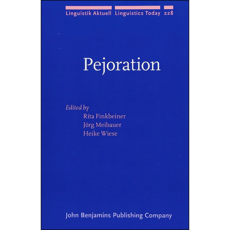 کتاب Pejoration اثر جمعی از نویسندگان انتشارات John Benjamins Publishing Company | گارانتی اصالت و سلامت فیزیکی کالا