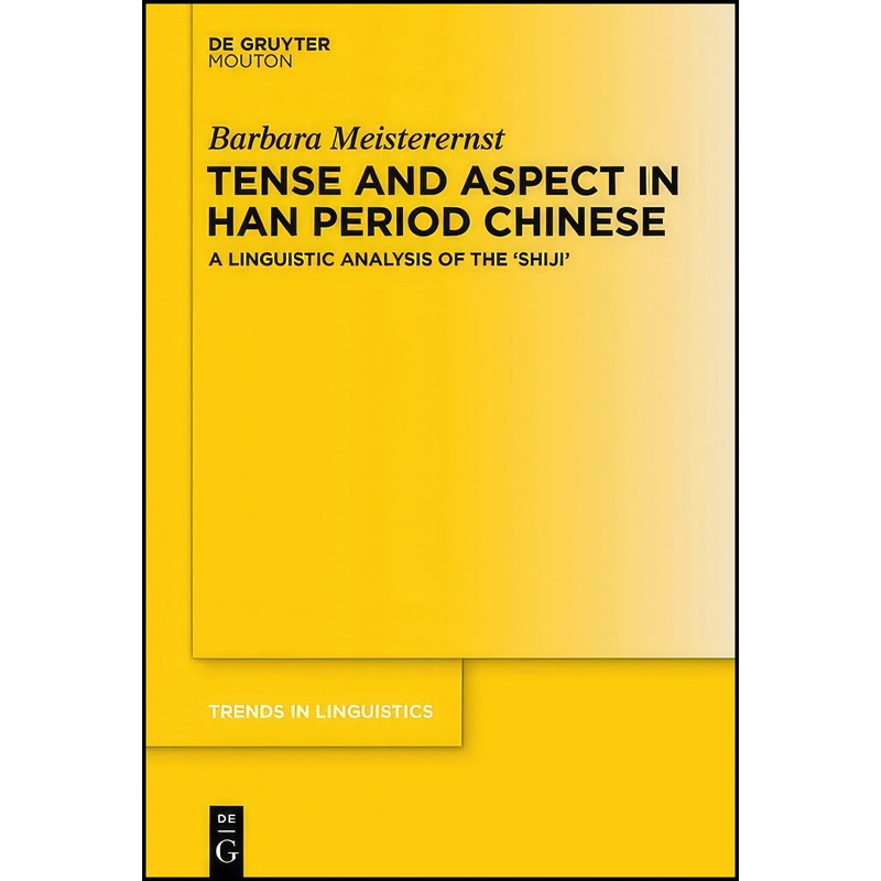 کتاب Tense and Aspect in Han Period Chinese Tense and Aspect in Han Period Chinese اثر Barbara Meisterernst انتشارات De 