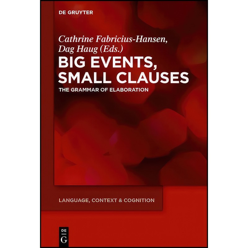 کتاب Big Events, Small Clauses The Grammar of Elaboration LCC 12 اثر جمعی از نویسندگان انتشارات de Gruyter