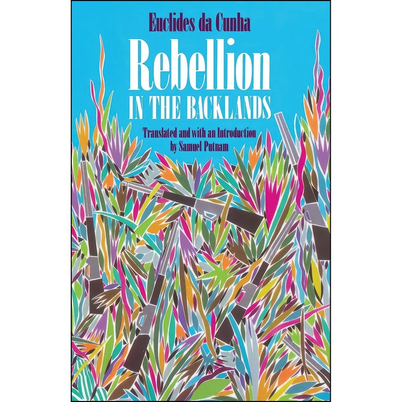 کتاب Rebellion in the Backlands اثر Euclides da Cunha and Samuel Putnam انتشارات University Of Chicago Press