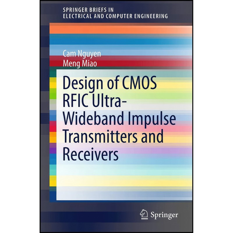 کتاب Design of CMOS RFIC Ultra-Wideband Impulse Transmitters and Receivers اثر Cam Nguyen and Meng Miao انتشارات Springe