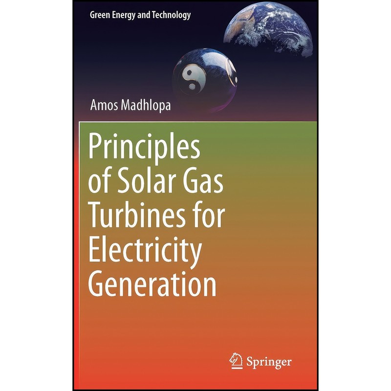 کتاب Principles of Solar Gas Turbines for Electricity Generation اثر Amos Madhlopa انتشارات Springer