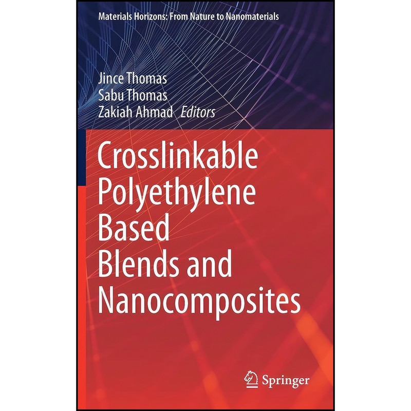 کتاب Crosslinkable Polyethylene Based Blends and Nanocomposites اثر جمعی از نویسندگان انتشارات Springer