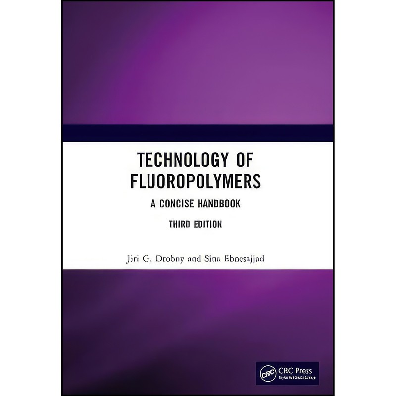 کتاب Technology of Fluoropolymers اثر Jiri G. Drobny and Sina Ebnesajjad انتشارات CRC Press