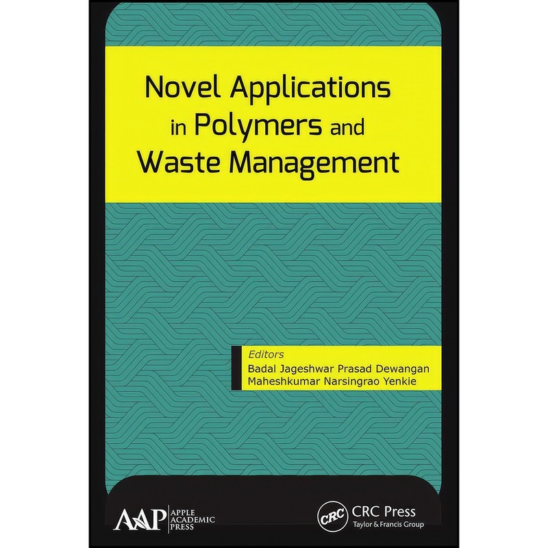 کتاب Novel Applications in Polymers and Waste Management اثر جمعی از نویسندگان انتشارات APPLE ACADEMIC