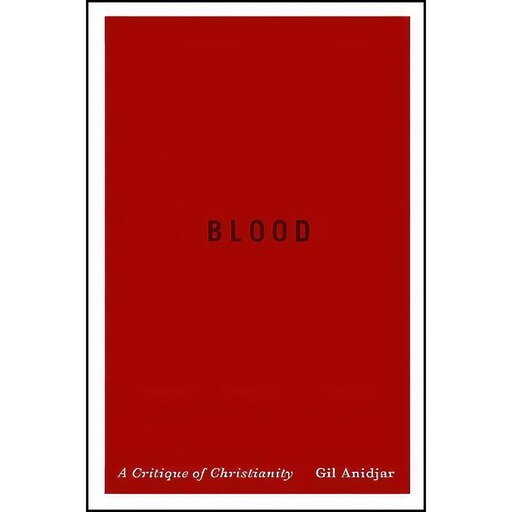 کتاب زبان اصلی Blood اثر Gil Anidjar انتشارات Columbia University Press