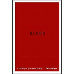 کتاب زبان اصلی Blood اثر Gil Anidjar انتشارات Columbia University Press