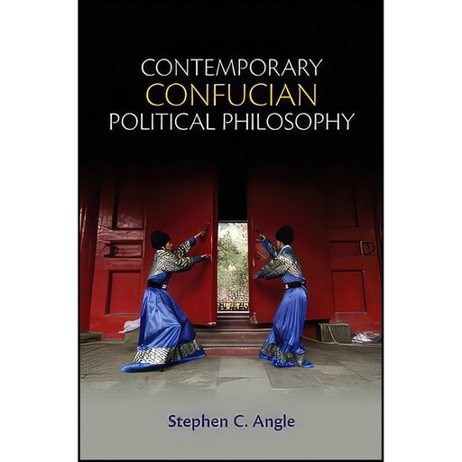 کتاب زبان اصلی Contemporary Confucian Political Philosophy اثر Stephen C Angle