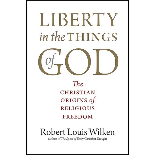 کتاب زبان اصلی Liberty in the Things of God اثر Robert Louis Wilken