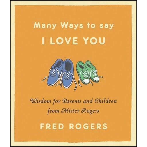 کتاب زبان اصلی Many Ways to Say I Love You اثر Fred Rogers