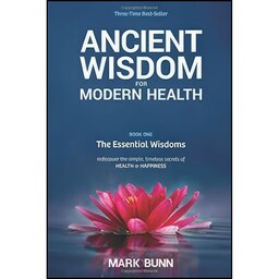 کتاب زبان اصلی Ancient Wisdom for Modern Health  Book  اثر Mark Bunn