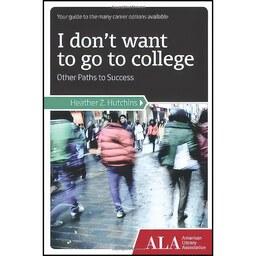 کتاب زبان اصلی I Dont Want to Go to College اثر Heather Z Hutchins