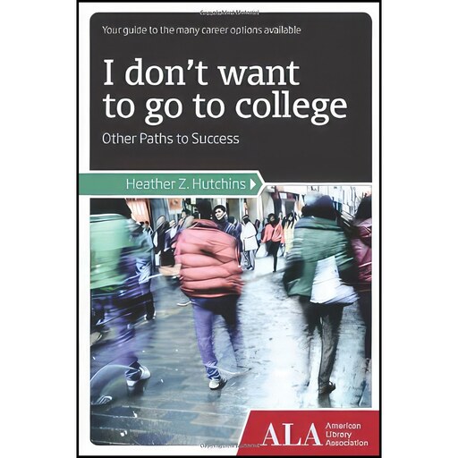 کتاب زبان اصلی I Dont Want to Go to College اثر Heather Z Hutchins