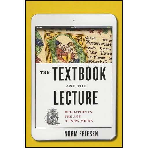 کتاب زبان اصلی The Textbook and the Lecture اثر Norm Friesen