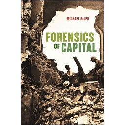 کتاب زبان اصلی Forensics of Capital اثر Anthropologist Michael Ralph
