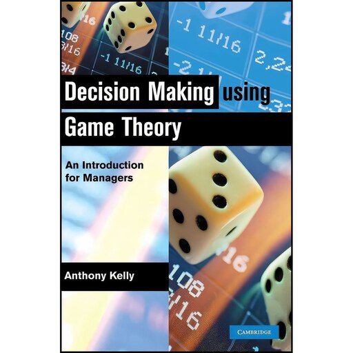 کتاب زبان اصلی Decision Making Using Game Theory اثر Anthony Kelly