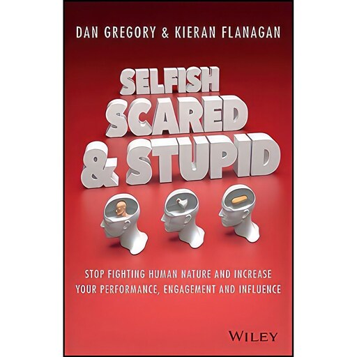 کتاب زبان اصلی Selfish  Scared and Stupid اثر Kieran Flanagan and Dan Gregory