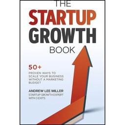 کتاب زبان اصلی The Startup Growth Book اثر Andrew Lee Miller and Andrew Miller