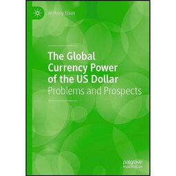 کتاب زبان اصلی The Global Currency Power of the US Dollar اثر Anthony Elson