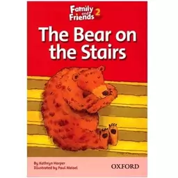 کتاب زبان The Bear On The Stairs - Family And Friends 2

