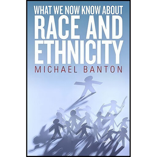 کتاب زبان اصلی What We Now Know About Race and Ethnicity اثر Michael Banton