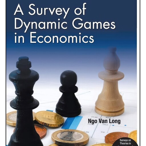کتاب زبان اصلی A Survey of Dynamic Games in Economics  اثر Ngo Van Long