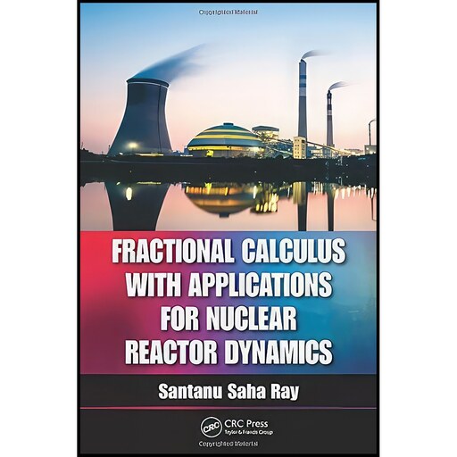 کتاب زبان اصلی Fractional Calculus with Applications for Nuclear Reactor Dynamic
