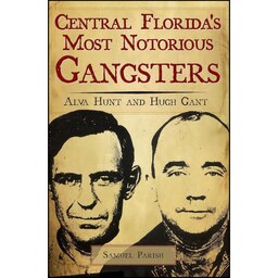 کتاب زبان اصلی Central Floridas Most Notorious Gangsters اثر Samuel Parish