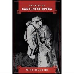 کتاب زبان اصلی The Rise of Cantonese Opera اثر Wing Chung Ng