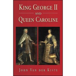 کتاب زبان اصلی King George II and Queen Caroline اثر John Van der Kiste