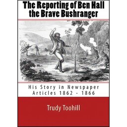 کتاب زبان اصلی The Reporting of Ben Hall the Brave Bushranger اثر Trudy Toohill