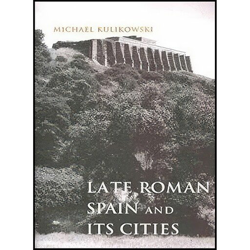 کتاب زبان اصلی Late Roman Spain and Its Cities  اثر جمعی از نویسندگان
