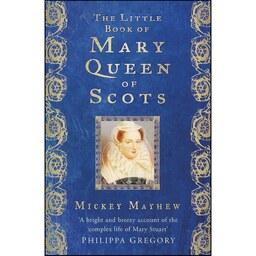 کتاب زبان اصلی The Little Book of Mary Queen of Scots اثر Mickey Mayhew
