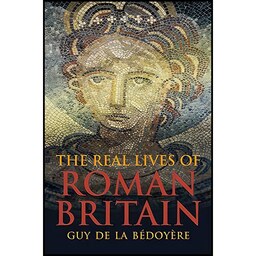 کتاب زبان اصلی The Real Lives of Roman Britain اثر Guy de la Beacutedoyegravere