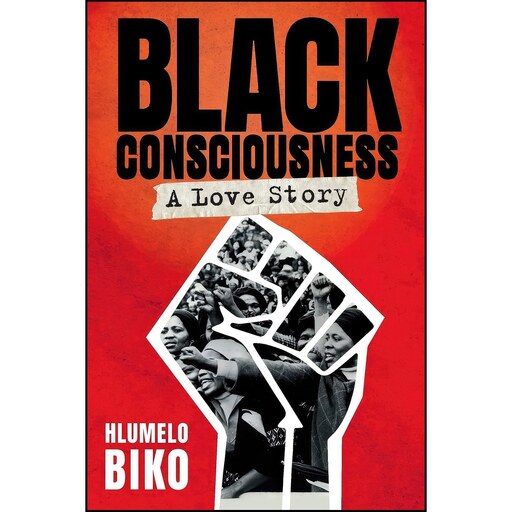 کتاب زبان اصلی BLACK CONSCIOUSNESS  A Love Story اثر Hlumelo Biko