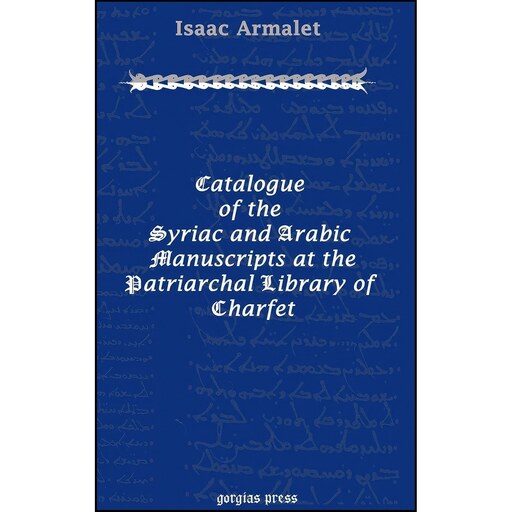 کتاب زبان اصلی Catalogue of the Syriac and Arabic Manuscripts at the Patriarchal Library of Charfet 