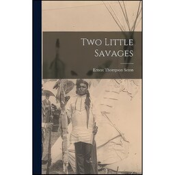 کتاب زبان اصلی Two Little Savages اثر Ernest T Seton