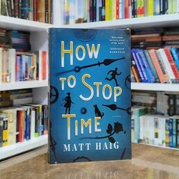 کتاب رمان How To Stop Time اثر  Matt Haig