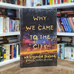 کتاب رمان Why We Came to the City اثر Kristopher Jansma