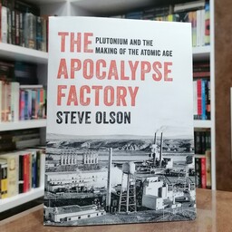 کتاب  رمان The Apocalypse Factory Plutonium and the Making of the Atomic Age  اثر  Steve Olson