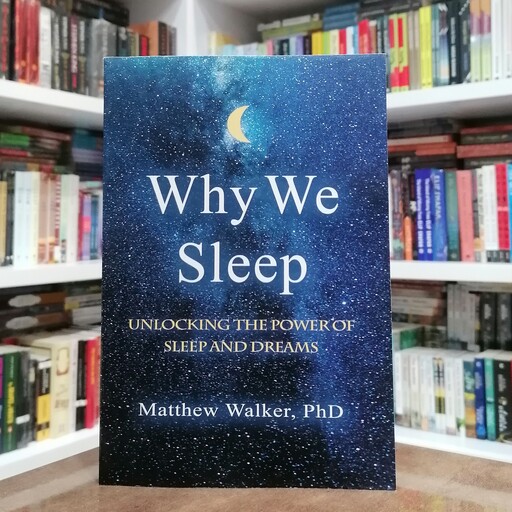 کتاب Why We Sleep - Unlocking the Power of Sleep and Dreams اثر  Matthew Walker