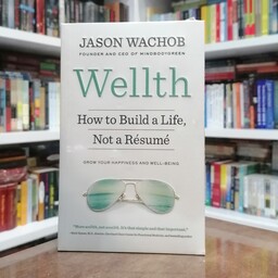 کتاب Wellth - How to Build a Life Not a Resume اثر  Jason Wachob