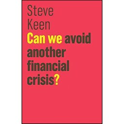 کتاب زبان اصلی Can We Avoid Another Financial Crisis  اثر Steve Keen