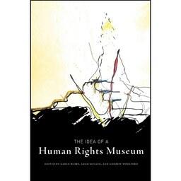 کتاب زبان اصلی The Idea of a Human Rights Museum  اثر جمعی از نویسندگان