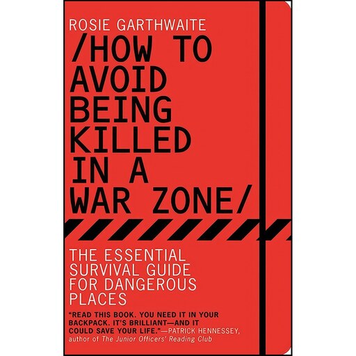 کتاب زبان اصلی How to Avoid Being Killed in a War Zone اثر Rosie Garthwaite