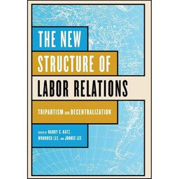 کتاب زبان اصلی The New Structure of Labor Relations اثر جمعی از نویسندگان